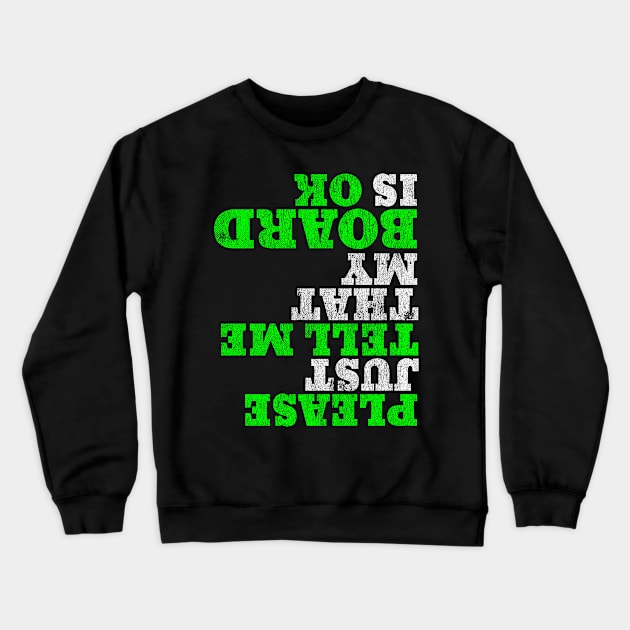 Funny Skateboarder Apparel Please Just Tell Me My Board is OK Crewneck Sweatshirt by Vector Deluxe